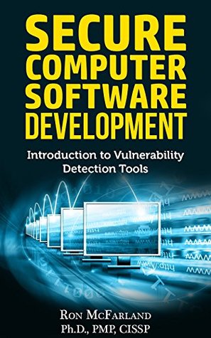 SECURE COMPUTER SOFTWARE DEVELOPMENT: INTRODUCTION TO VULNERABILITY DETECTION TOOLS (Kindle Edition)