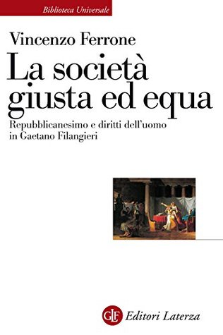 La società giusta ed equa: Repubblicanesimo e diritti dell'uomo in Gaetano Filangieri (Kindle Edition)