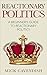 Reactionary Politics: A Beginner's Guide to Reactionary Politics