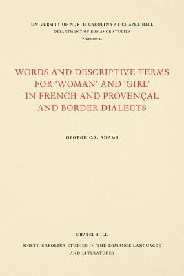 Words and Descriptive Terms for "Woman" and "Girl" in French, Provençal, and Border Dialects (North Carolina Studies in the Romance Languages and Literatures, 11)