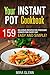 Your Instant Pot Cookbook: 159 Delicious Recipes for Pressure Cooker for Every Day. Easy and Simple!