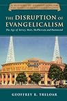 The Disruption of Evangelicalism by Geoffrey R. Treloar