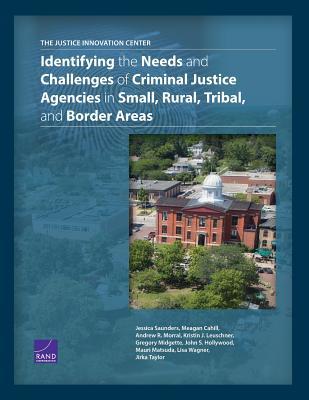 The Justice Innovation Center: Identifying the Needs and Challenges of Criminal Justice Agencies in Small, Rural, Tribal, and Border Areas
