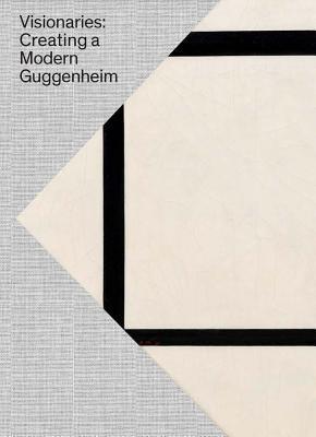 Visionaries: Creating a Modern Guggenheim (Hardcover)