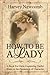 How To Be a Lady: A Book For Girls Containing Helpful Hints on the Formation of Character