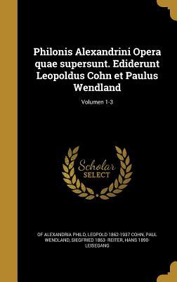 Philonis Alexandrini Opera quae supersunt. Ediderunt Leopoldus Cohn et Paulus Wendland; Volumen 1-3 (Latin Edition)