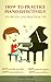 How to Practice Piano Effec...