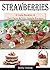Strawberries: A Quick Little Booklet of Fun Facts & Very Simple Recipes