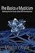 The Basics of Mysticism: Defining the Six Facets of Spiritual Development (Mystical Transformation)
