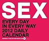 SEX: Every Day in Every Way 2012 Daily Calendar SEX: Every Day in Every Way 2012 Daily Calendar