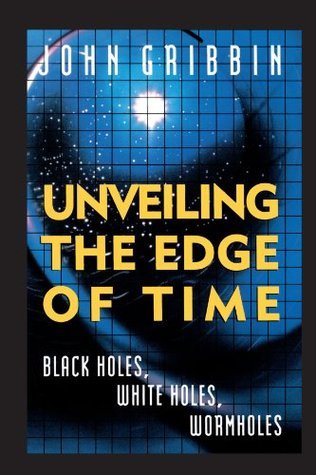 Unveiling The Edge Of Time: Black Holes, White Holes, and Worm Holes (Hardcover)