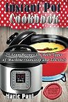 Instant Pot Cookbook: 25 Soup Recipes for Both Types of Machine (pressure cooker recipes, instant pot recipes, pressure cooker cookbook, slow cooker, electric pressure cooker, instapot) Instant Pot Cookbook: 25 Soup Recipes for Both Types of Machine (pressure cooker recipes, instant pot recipes, pressure cooker cookbook, slow cooker, electric pressure cooker, instapot)