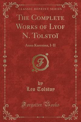 The Complete Works of Lyof N. Tolstoï: Anna Karenina, I-II
