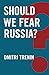 Should We Fear Russia? (Global Futures)