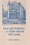 Old Kettering - a view from the 1930s by Tony Ireson