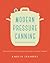Modern Pressure Canning: Recipes and Techniques for Today's Home Canner