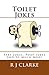 Toilet Jokes by R.J. Clarke