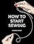 How To Start Sewing by Assembil Books