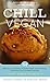 Chill Vegan: 44 Delicious I...