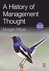 A History of Management Thought by Morgen Witzel