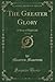 The Greater Glory, Vol. 1 of 2: A Story of High Life (Classic Reprint)