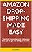 Amazon Drop-Shipping Made Easy: The most comprehensive instruction book yet to get you selling in no time.