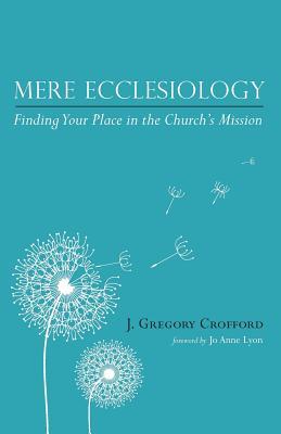 Mere Ecclesiology: Finding Your Place in the Church's Mission (Paperback)