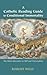 A Catholic Reading Guide to Conditional Immortality: The Third Alternative to Hell and Universalism