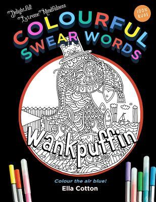 Colourful Swear Words : Entertaining insults in an adult coloring book