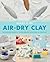 Make it in Air-Dry Clay by Fay De Winter