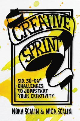 Creative Sprint: Six 30-Day Challenges to Jumpstart Your Creativity (Flexibound)