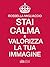 Stai calma e valorizza la tua immagine (Italian Edition)