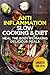 The Anti-Inflammatory Cookbook: 60 Quick & Delicious Meals for Breakfast, Lunch, and Dinner – Packed with Anti-Inflammatory Ingredients for Chronic Pain, Gout, and Arthritis