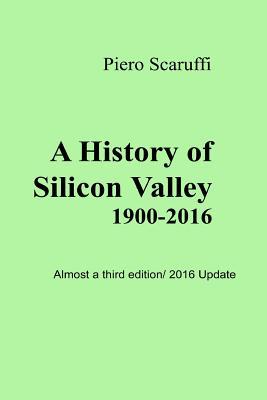 A History of Silicon Valley: Almost a 3rd Edition - 2016 Update (Paperback)