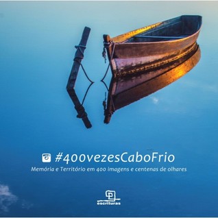 400 vezes Cabo Frio: Memória e território em 400 imagens e centenas de olhares