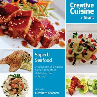 Superb Seafood: Creative Cuisine by Grant