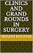 clinics and grand rounds in surgery