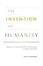 The Invention of Humanity: Equality and Cultural Difference in World History