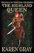 The Highland Queen: The Saga of Thistles and Roses
