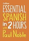 Essential Spanish in 2 Hours with Paul Noble (English and Spanish Edition)
