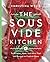 The Sous Vide Kitchen: Techniques, Ideas, and More Than 100 Recipes to Cook at Home