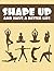 Shape Up and Have a Better Life