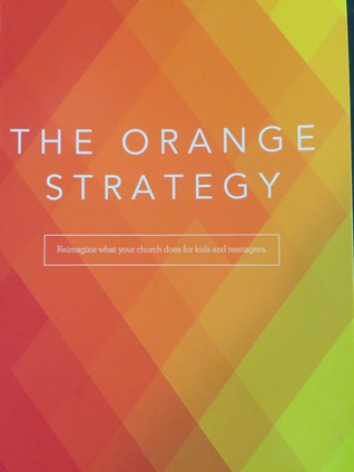 The Orange Strategy: Reimagine what your church does for kids and teenagers (Paperback)