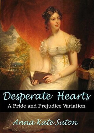 Desperate Hearts: A Pride and Prejudice Variation (Kindle Edition)