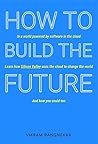 How to Build the Future by Vikram Rangnekar