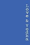 Love & Vodka: A Book of Poetry for Glass Hearts