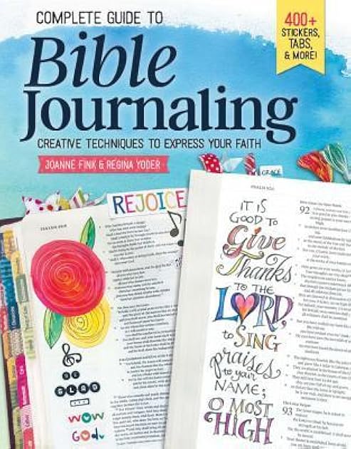 Complete Guide to Bible Journaling: Creative Techniques to Express Your Faith (Design Originals) Includes 270 Stickers, 150 Designs on Perforated Pages, and 60 Designs on Translucent Sheets of Vellum