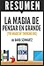 Resumen de "La Magia de Pensar en Grande" (The Magic of Thinking Big), de David Schwartz: Un método único para engrandecer sus proyectos y lograr el éxito que usted busca