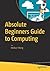 Absolute Beginners Guide to Computing