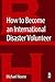 How to Become an International Disaster Volunteer